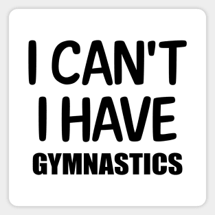 I can't I have Gymnastics Magnet